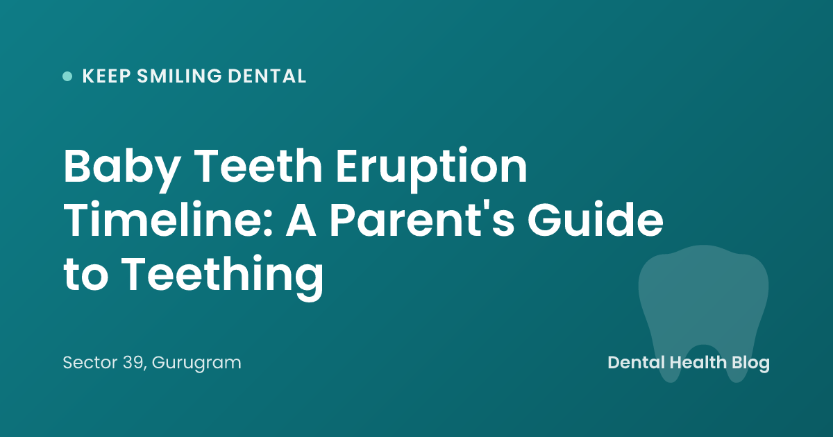Baby Teeth Eruption Timeline: A Parent's Guide to Teething