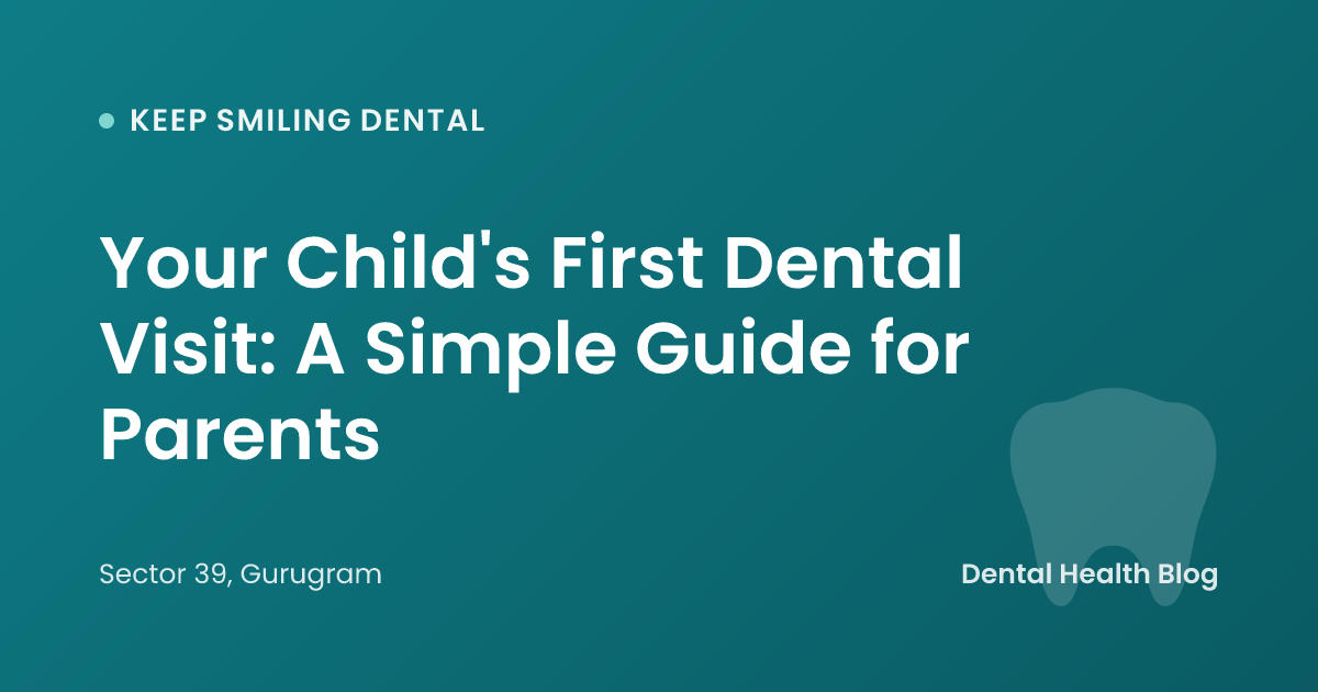 Your Child's First Dental Visit: A Simple Guide for Parents
