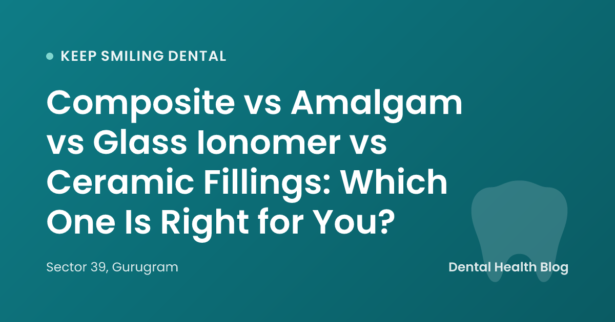 Composite vs Amalgam vs Glass Ionomer vs Ceramic Fillings: Which One Is Right for You?