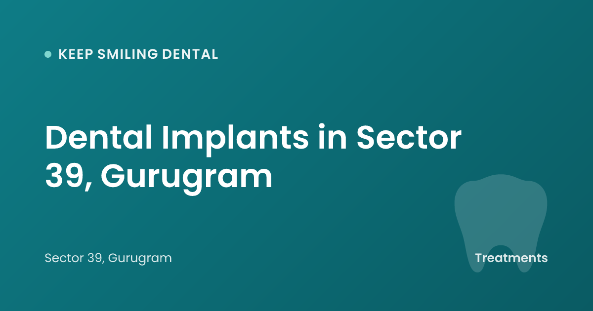 Dental Implant Cost in Sector 39, Gurugram