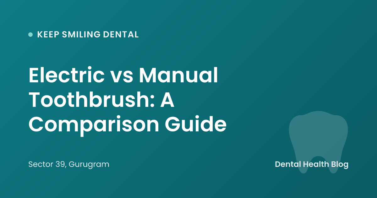 Electric vs Manual Toothbrush: A Comparison Guide