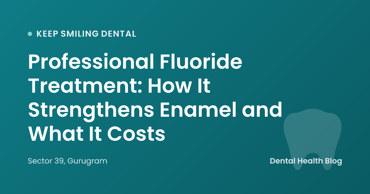 Professional Fluoride Treatment: How It Strengthens Enamel and What It Costs