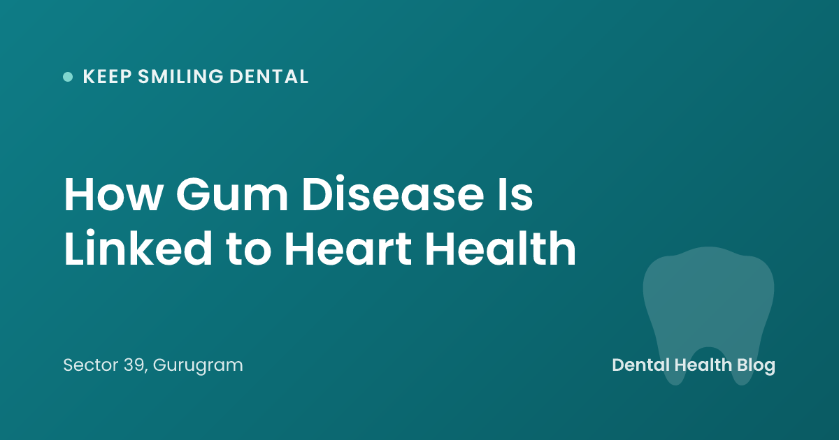 How Gum Disease Is Linked to Heart Health