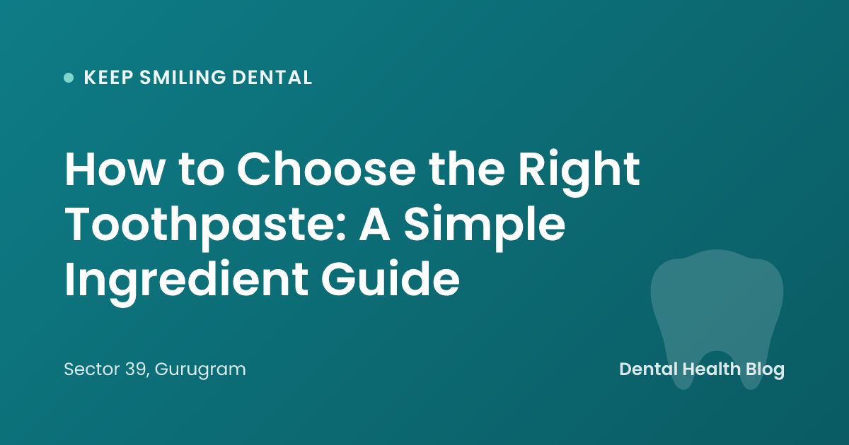 How to Choose the Right Toothpaste: A Simple Ingredient Guide