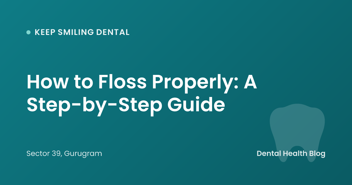 How to Floss Properly: A Step-by-Step Guide