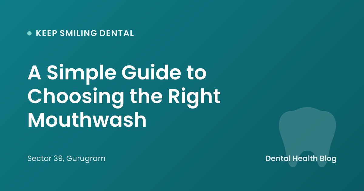 A Simple Guide to Choosing the Right Mouthwash