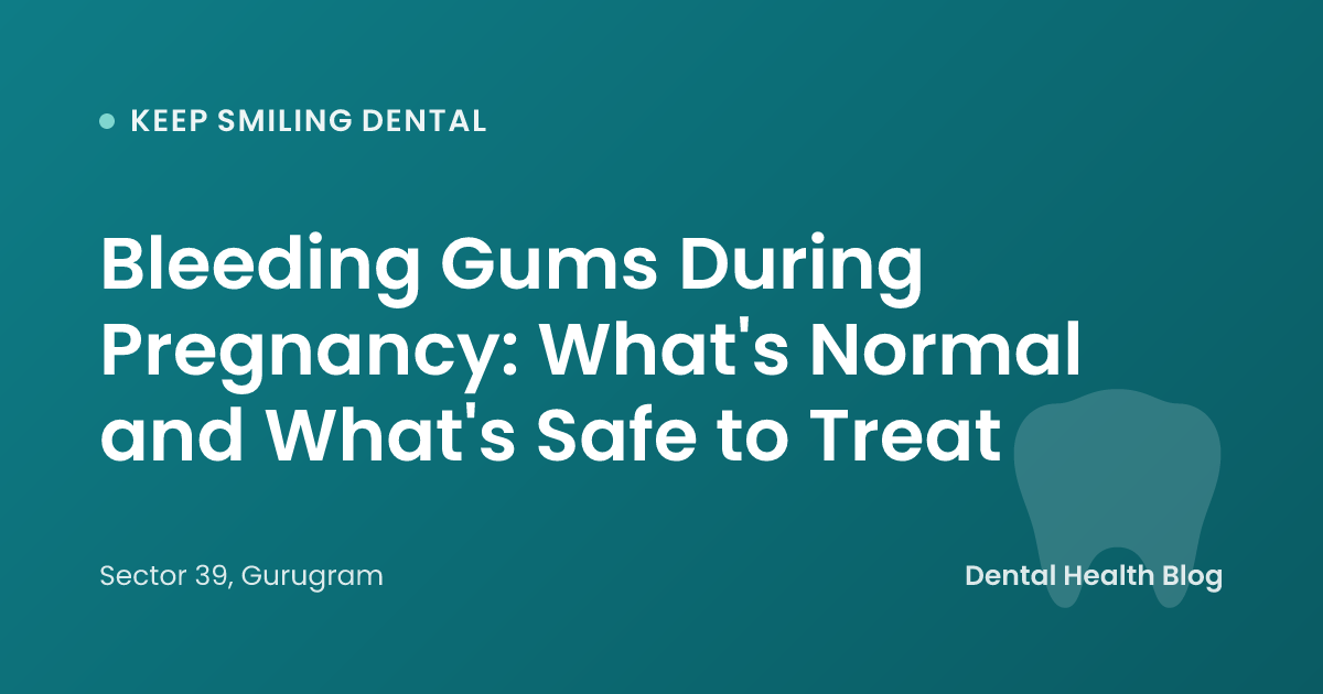Bleeding Gums During Pregnancy: What's Normal and What's Safe to Treat