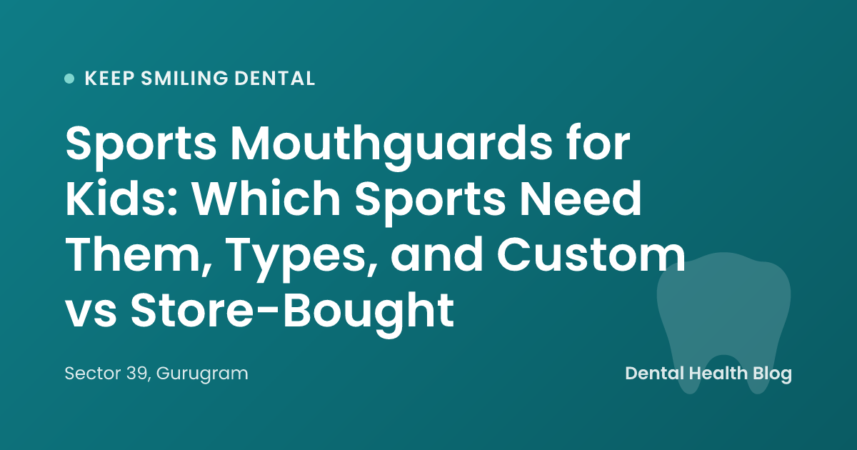 Sports Mouthguards for Kids: Which Sports Need Them, Types, and Custom vs Store-Bought